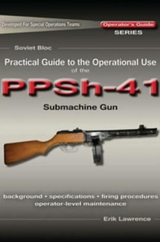 Cover of Practical Guide to the Operational Use of the Ppsh-41 Submachine Gun