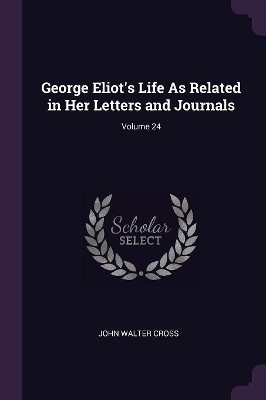 Book cover for George Eliot's Life As Related in Her Letters and Journals; Volume 24