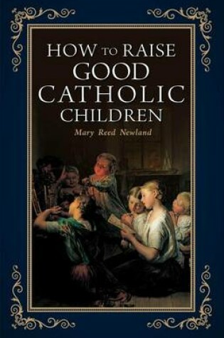 Cover of How to Raise Good Catholic Children