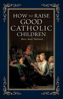 Book cover for How to Raise Good Catholic Children