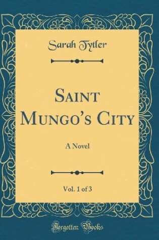 Cover of Saint Mungo's City, Vol. 1 of 3: A Novel (Classic Reprint)