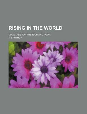 Book cover for Rising in the World; Or, a Tale for the Rich and Poor