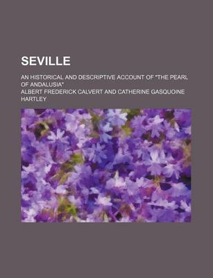 Book cover for Seville; An Historical and Descriptive Account of "The Pearl of Andalusia"