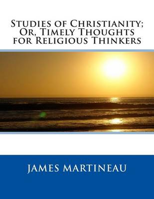 Book cover for Studies of Christianity; Or, Timely Thoughts for Religious Thinkers