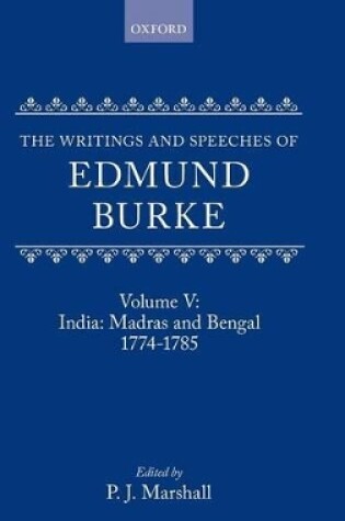 Cover of The Writings and Speeches of Edmund Burke: Volume V: India: Madras and Bengal 1774-1785