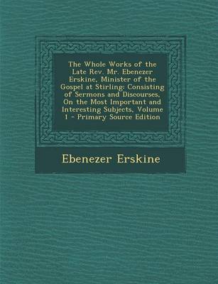Book cover for The Whole Works of the Late REV. Mr. Ebenezer Erskine, Minister of the Gospel at Stirling
