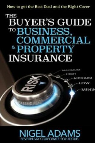 Cover of The Buyer's Guide to Business, Commercial and Property Insurance