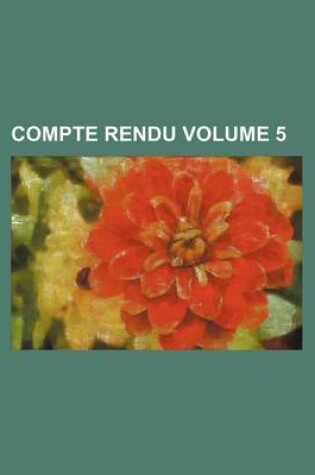 Cover of Compte Rendu Volume 5