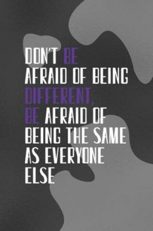 Cover of Don't Be Afraid Of Being Different Be Afraid Of Being the Same As Everyone Else