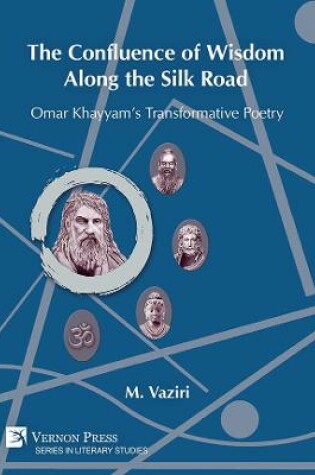 Cover of The Confluence of Wisdom Along the Silk Road: Omar Khayyam's Transformative Poetry