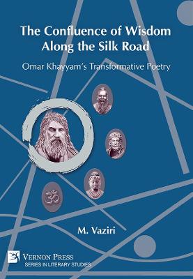 Cover of The Confluence of Wisdom Along the Silk Road: Omar Khayyam's Transformative Poetry