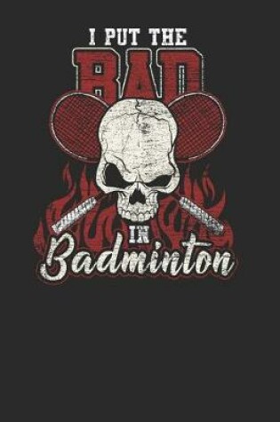 Cover of I Put The Bad In Badminton