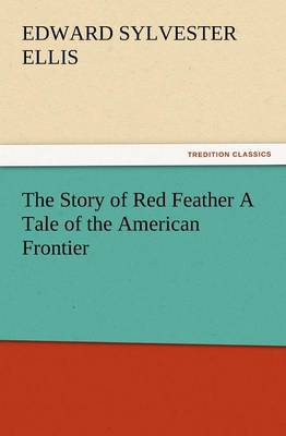 Book cover for The Story of Red Feather a Tale of the American Frontier