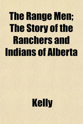 Book cover for The Range Men; The Story of the Ranchers and Indians of Alberta