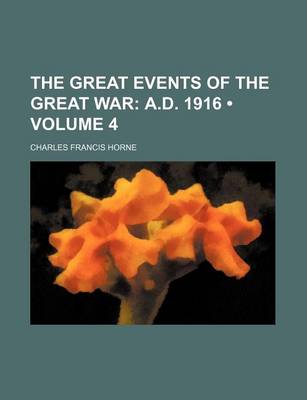 Book cover for The Great Events of the Great War (Volume 4); A.D. 1916