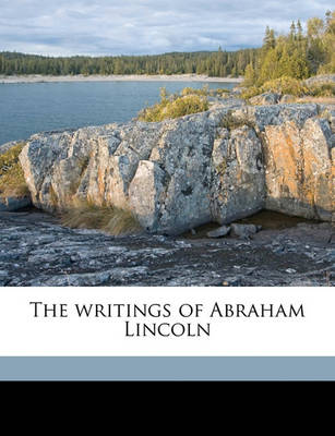 Book cover for The Writings of Abraham Lincoln Volume 01