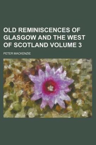 Cover of Old Reminiscences of Glasgow and the West of Scotland Volume 3