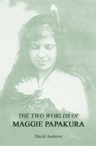 Cover of The Two Worlds of Maggie Papakura