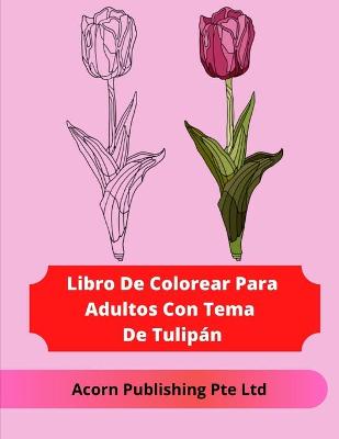 Book cover for Libro De Colorear Para Adultos Con Tema De Tulipán