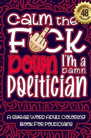 Cover of Calm The F*ck Down I'm a politician