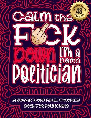 Book cover for Calm The F*ck Down I'm a politician