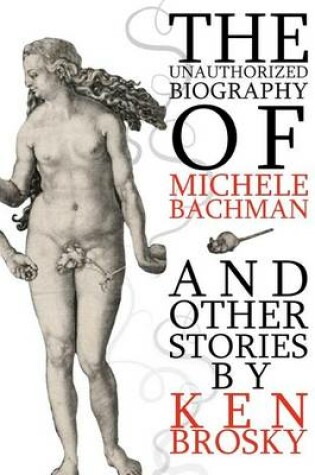 Cover of The Unauthorized Biography of Michele Bachmann (and other stories)