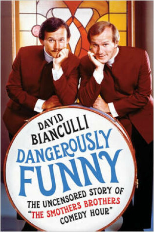 Cover of Dangerously Funny  The Uncensored History of "The Smothers Brothers Comedy Hour"