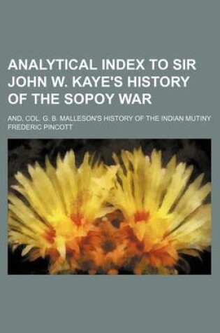 Cover of Analytical Index to Sir John W. Kaye's History of the Sopoy War; And, Col. G. B. Malleson's History of the Indian Mutiny