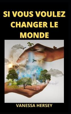 Book cover for Si Vous Voulez Changer Le Monde