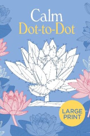 Cover of Large Print Calm Dot-to-Dot