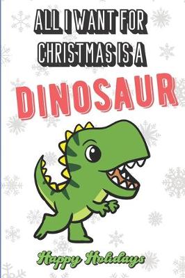 Book cover for All I Want For Christmas Is A Dinosaur