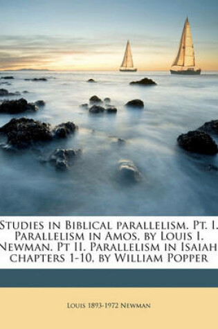 Cover of Studies in Biblical Parallelism. PT. I. Parallelism in Amos, by Louis I. Newman. PT II. Parallelism in Isaiah, Chapters 1-10, by William Popper