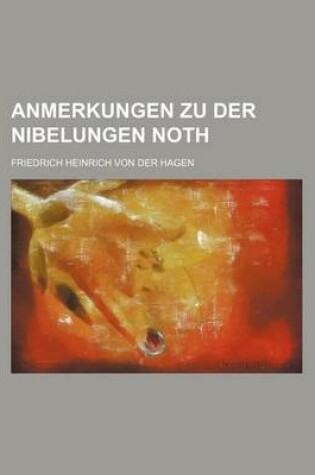 Cover of Anmerkungen Zu Der Nibelungen Noth