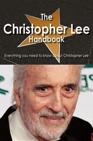 Cover of The Christopher Lee Handbook - Everything You Need to Know about Christopher Lee