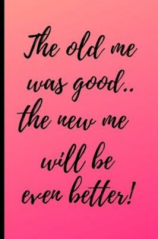 Cover of The old me was good..the new me will be even better!