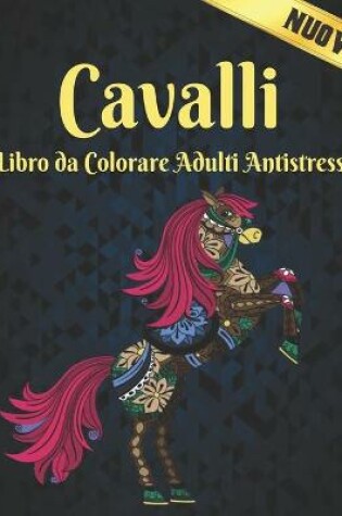 Cover of Cavalli Libro da Colorare Adulti Antistress