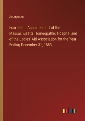 Book cover for Fourteenth Annual Report of the Massachusetts Homeopathic Hospital and of the Ladies' Aid Association for the Year Ending December 31, 1883