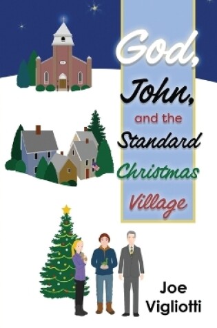 Cover of God, John, and the Standard Christmas Village