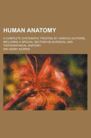 Cover of Human Anatomy; A Complete Systematic Treatise by Various Authors, Including a Special Section on Surgical and Topographical Anatomy