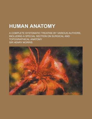 Book cover for Human Anatomy; A Complete Systematic Treatise by Various Authors, Including a Special Section on Surgical and Topographical Anatomy