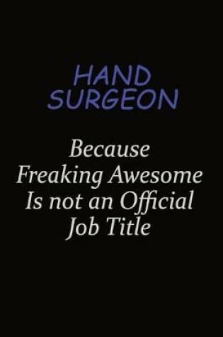 Cover of Hand surgeon Because Freaking Awesome Is Not An Official Job Title