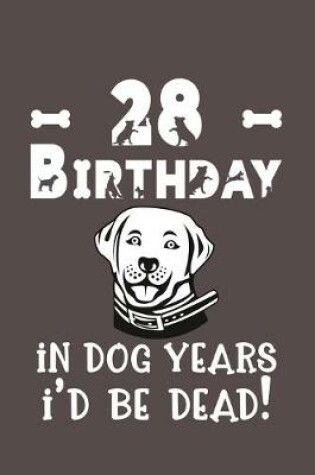Cover of 28 Birthday - In Dog Years I'd Be Dead!