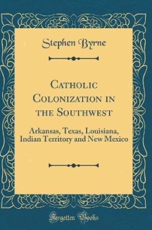 Cover of Catholic Colonization in the Southwest