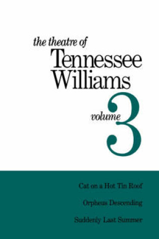Cover of The Theatre of Tennessee Williams Volume III: Cat on a Hot Tin Roof, Orpheus Descending, Suddenly Last Summer
