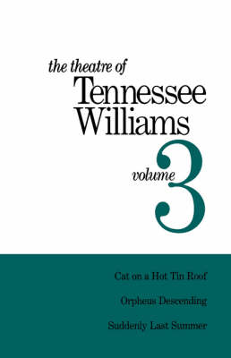 Book cover for The Theatre of Tennessee Williams Volume III: Cat on a Hot Tin Roof, Orpheus Descending, Suddenly Last Summer