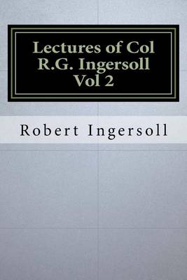 Book cover for Lectures of Col R.G. Ingersoll Vol 2