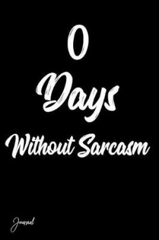 Cover of 0 Days Without Sarcasm Journal