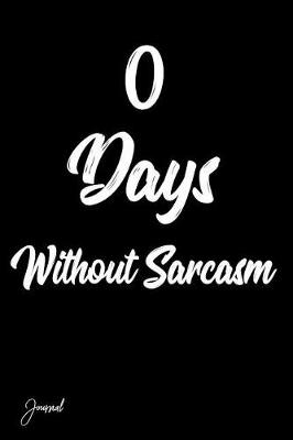 Book cover for 0 Days Without Sarcasm Journal