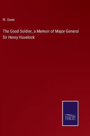 Cover of The Good Soldier, a Memoir of Major-General Sir Henry Havelock