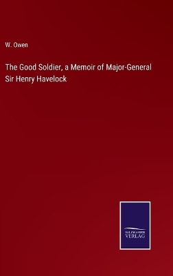 Book cover for The Good Soldier, a Memoir of Major-General Sir Henry Havelock